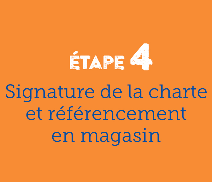 Etape 4 signature de la charte et référencement en magasin